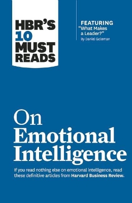 Book cover for HBR's 10 Must Reads on Emotional Intelligence (with featured article "What Makes a Leader?" by Daniel Goleman)(HBR's 10 Must Reads)