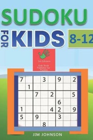 Cover of Sudoku for Kids 8-12 - Compendium of Two Guides - The Only Guide You Need for Improving Focus and Get Good with Concentration in Numbers - 2