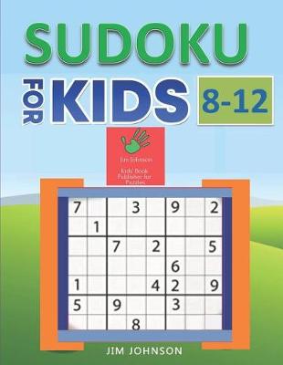 Cover of Sudoku for Kids 8-12 - Compendium of Two Guides - The Only Guide You Need for Improving Focus and Get Good with Concentration in Numbers - 2