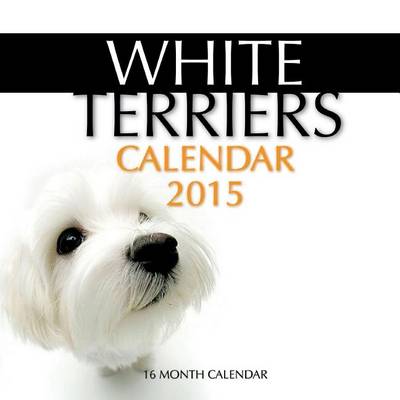 Book cover for White Terriers Calendar 2015