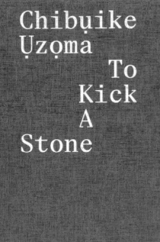 Cover of Chibụike Ụzọma – To Kick a Stone