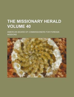 Book cover for The Missionary Herald Volume 40