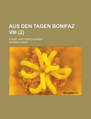 Book cover for Aus Den Tagen Bonifaz VIII; Funde Und Forschungen (2)