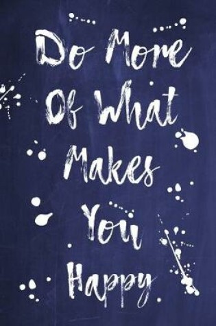 Cover of Splatter Journal - Do More Of What Makes You Happy (Dark Blue)