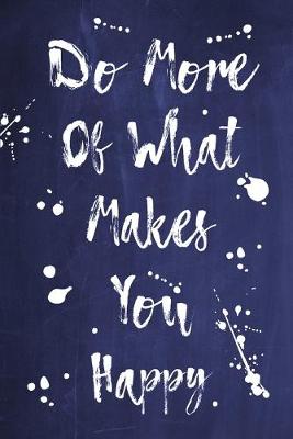 Cover of Splatter Journal - Do More Of What Makes You Happy (Dark Blue)