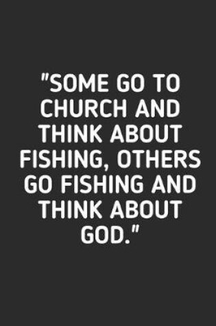 Cover of Some Go To Church And Think About Fishing