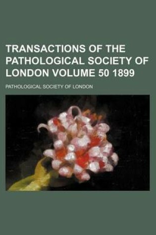 Cover of Transactions of the Pathological Society of London Volume 50 1899