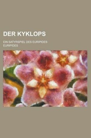 Cover of Der Kyklops; Ein Satyrspiel Des Euripides
