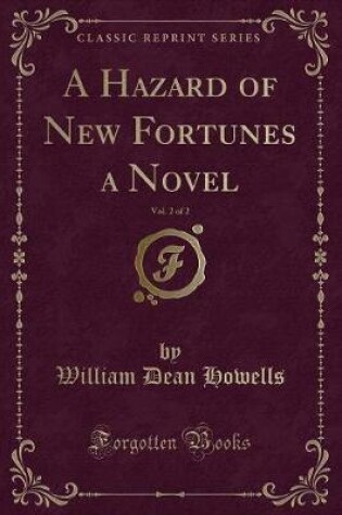 Cover of A Hazard of New Fortunes a Novel, Vol. 2 of 2 (Classic Reprint)