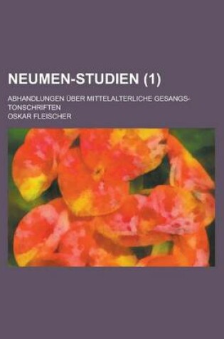 Cover of Neumen-Studien; Abhandlungen Uber Mittelalterliche Gesangs-Tonschriften (1)