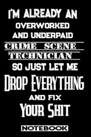 Cover of I'm Already An Overworked And Underpaid Crime Scene Technician. So Just Let Me Drop Everything And Fix Your Shit!