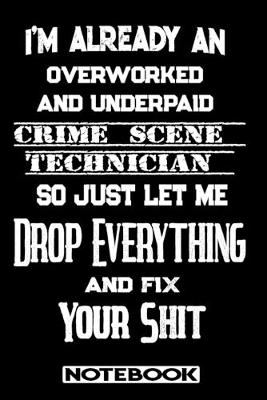 Book cover for I'm Already An Overworked And Underpaid Crime Scene Technician. So Just Let Me Drop Everything And Fix Your Shit!