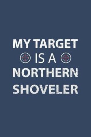 Cover of My Target Is A Northern Shoveler