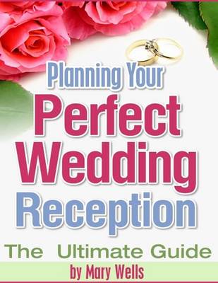 Book cover for Planning Your Perfect Wedding Reception - The Ultimate Guide