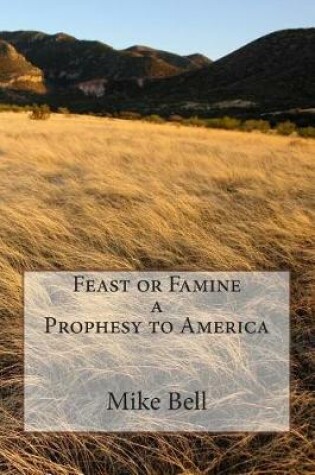 Cover of Feast or Famine a Prophesy to America