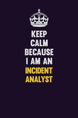 Book cover for Keep calm Because I Am An Incident Analyst