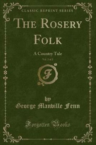 Cover of The Rosery Folk, Vol. 2 of 2: A Country Tale (Classic Reprint)
