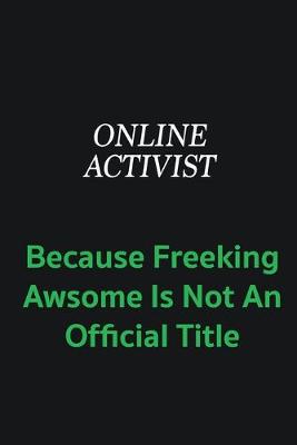 Book cover for Online Activist because freeking awsome is not an offical title