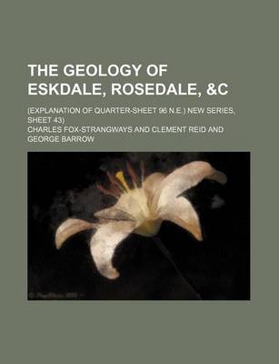 Book cover for The Geology of Eskdale, Rosedale,   (Explanation of Quarter-Sheet 96 N.E.) New Series, Sheet 43)