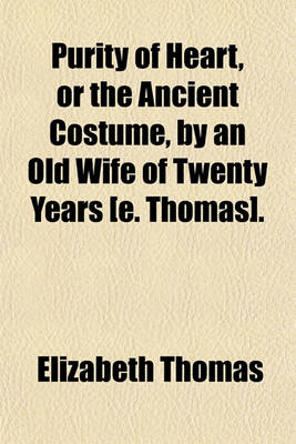 Book cover for Purity of Heart, or the Ancient Costume, by an Old Wife of Twenty Years [E. Thomas]