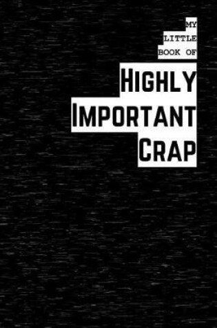 Cover of My Little Book of Highly Important Crap