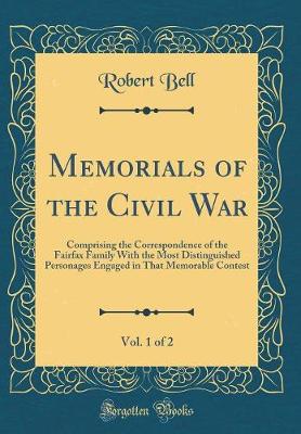 Book cover for Memorials of the Civil War, Vol. 1 of 2: Comprising the Correspondence of the Fairfax Family With the Most Distinguished Personages Engaged in That Memorable Contest (Classic Reprint)