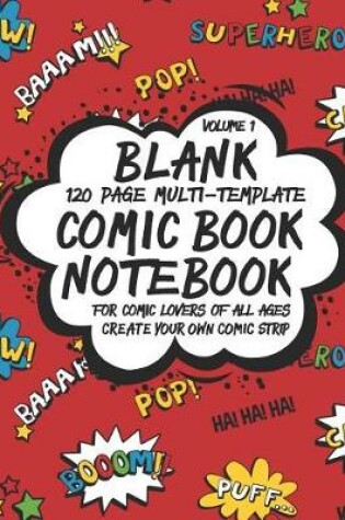 Cover of Blank Comic Book Notebook 120 Page Multi-Template For Comic Lovers Of All Ages, Volume 1