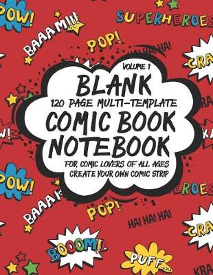Book cover for Blank Comic Book Notebook 120 Page Multi-Template For Comic Lovers Of All Ages, Volume 1