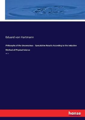 Book cover for Philosophy of the Unconscious - Speculative Results According to the Inductive Method of Physical Science