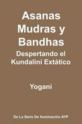 Cover of Asanas, Mudras y Bandhas - Despertando el Kundalini Extatico