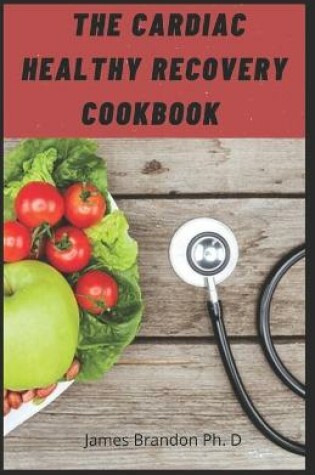 Cover of The Cardiac Healthy Recovery Cookbook