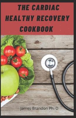 Book cover for The Cardiac Healthy Recovery Cookbook