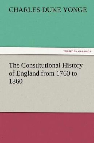 Cover of The Constitutional History of England from 1760 to 1860