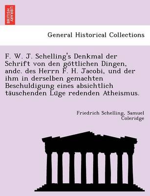 Book cover for F. W. J. Schelling's Denkmal Der Schrift Von Den Go Ttlichen Dingen, Andc. Des Herrn F. H. Jacobi, Und Der Ihm in Derselben Gemachten Beschuldigung Eines Absichtlich Ta Uschenden Lu GE Redenden Atheismus.