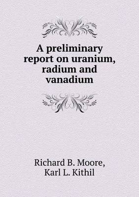 Book cover for A preliminary report on uranium, radium and vanadium