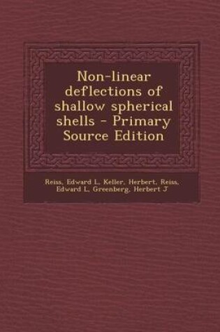 Cover of Non-Linear Deflections of Shallow Spherical Shells - Primary Source Edition