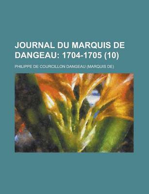 Book cover for Journal Du Marquis de Dangeau (10); 1704-1705