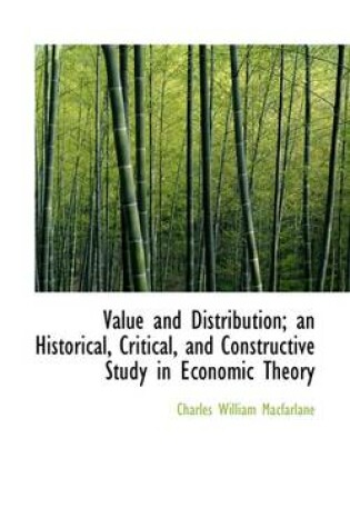 Cover of Value and Distribution; An Historical, Critical, and Constructive Study in Economic Theory