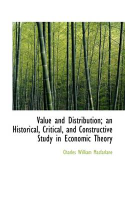 Book cover for Value and Distribution; An Historical, Critical, and Constructive Study in Economic Theory