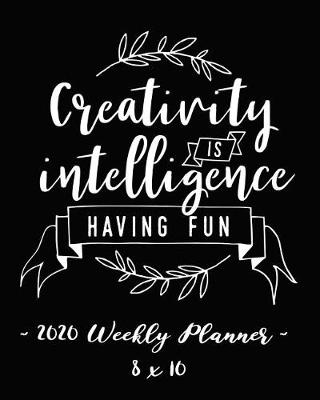 Book cover for 2020 Weekly Planner - Creativity Is Intelligence Having Fun