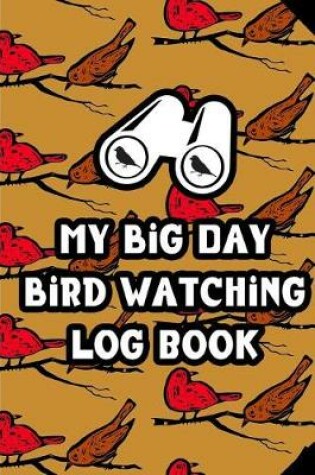 Cover of My Big Day Bird Watching Log Book