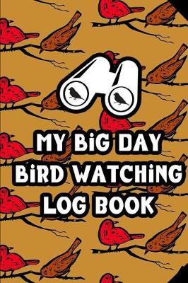 Book cover for My Big Day Bird Watching Log Book