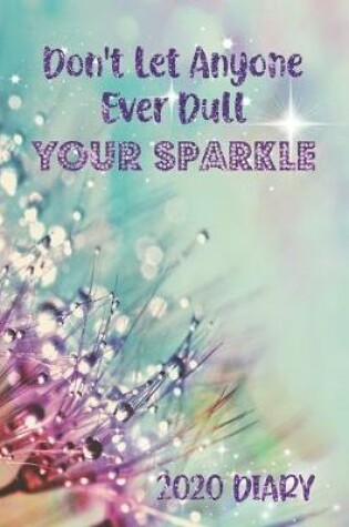 Cover of Don't Let Anyone Ever Dull Your Sparkle 2020 Diary