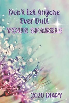 Book cover for Don't Let Anyone Ever Dull Your Sparkle 2020 Diary