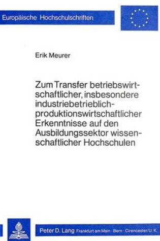 Cover of Zum Transfer Betriebswirtschaftlicher, Insbesondere Industriebetrieblich-Produktionswirtschaftlicher Erkenntnisse Auf Den Ausbildungssektor Wissenschaftlicher Hochschulen