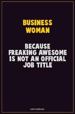 Book cover for Business Woman, Because Freaking Awesome Is Not An Official Job Title