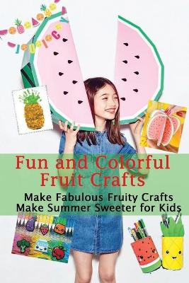 Book cover for Fun and Colorful Fruit Crafts