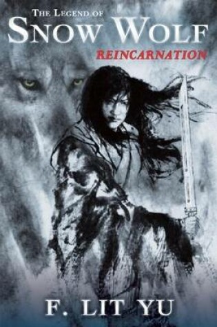 Cover of The Legend of Snow Wolf Book One: Reincarnation