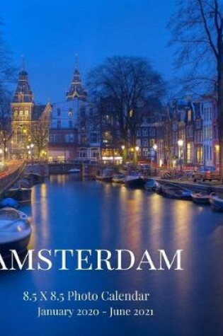Cover of Amsterdam 8.5 X 8.5 Photo Calendar January 2020 - June 2021