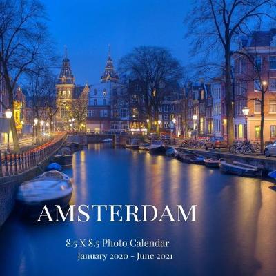 Book cover for Amsterdam 8.5 X 8.5 Photo Calendar January 2020 - June 2021